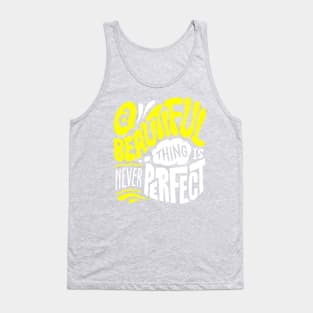 A beautiful thing is never perfect Tank Top